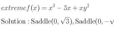 The extreme f(x)=x^3-3x+xy^2 is Saddle(0,sqrt(3)),Saddle(0,-sqrt(3)),Minimum(1,0),Maximum(-1,0)